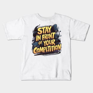 Stay in front of your competition Kids T-Shirt